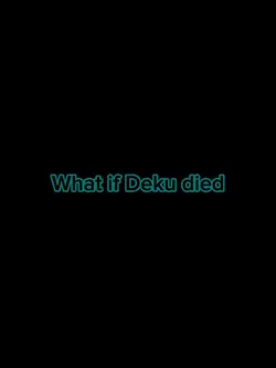 What if Deku died