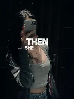 THEN SHE