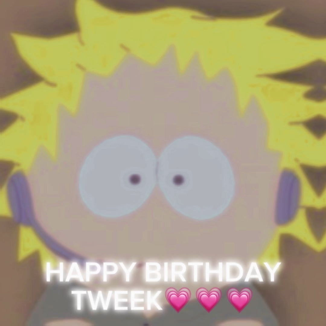HAPPY BIRTHDAY TWEEK