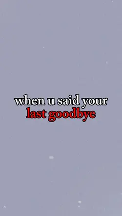 last goodbye… 💔