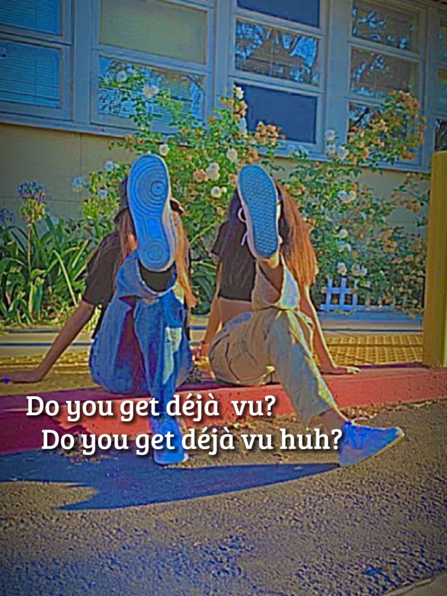 Do you get déjà vu?