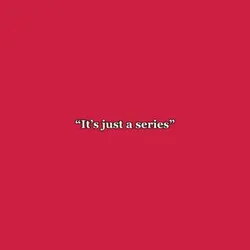 It’s just a serie