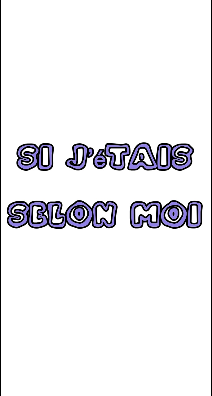 Si j’étais selon moi