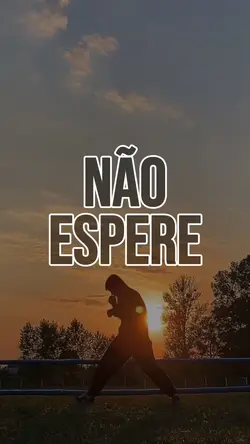 Não espere