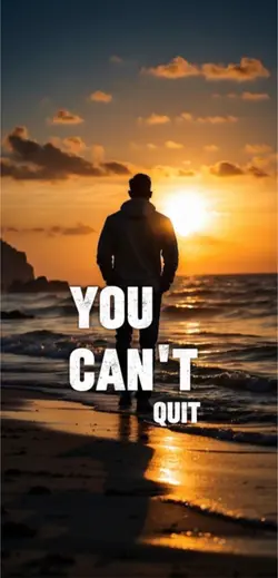 You can’t quit 