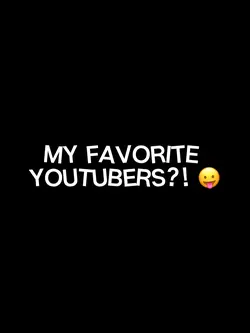 my favorite YouTuber