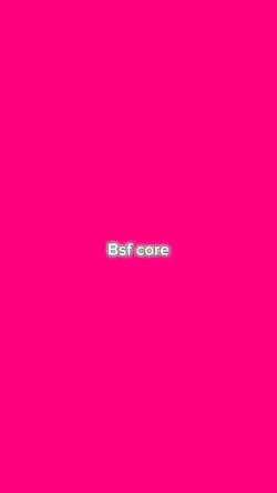 Bsf core 💗