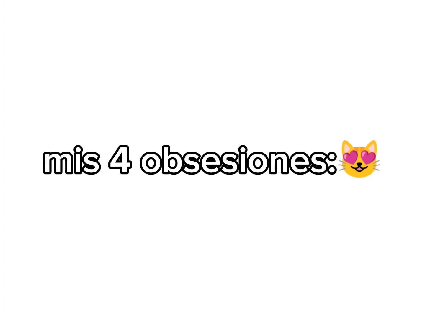 mis 4 obsesiones 
