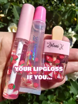 YOUR LIPGLOSS IF…
