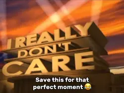 I Really Don’t Care