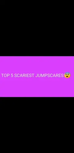Scariest Jumpscares 