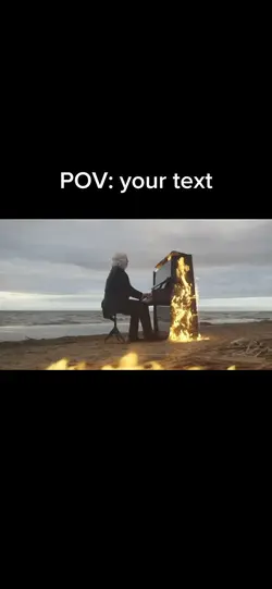 Pov: piano on fire