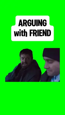 ARGUING with FRIEND