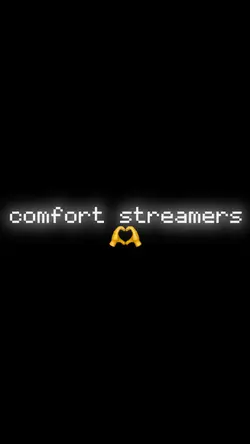 comfort streamers 🫶