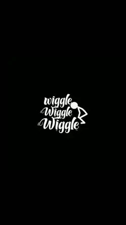 Wiggle Wiggle wiggle