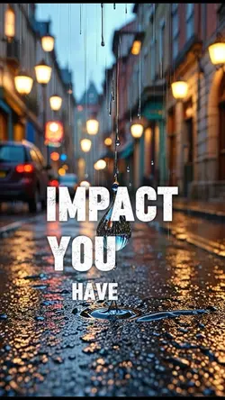 Impact you have 