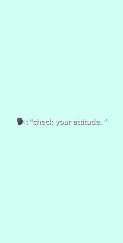 check ur attitude