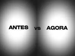 ANTES VS AGORA 