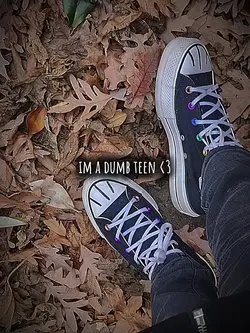 im a dumb teen <3