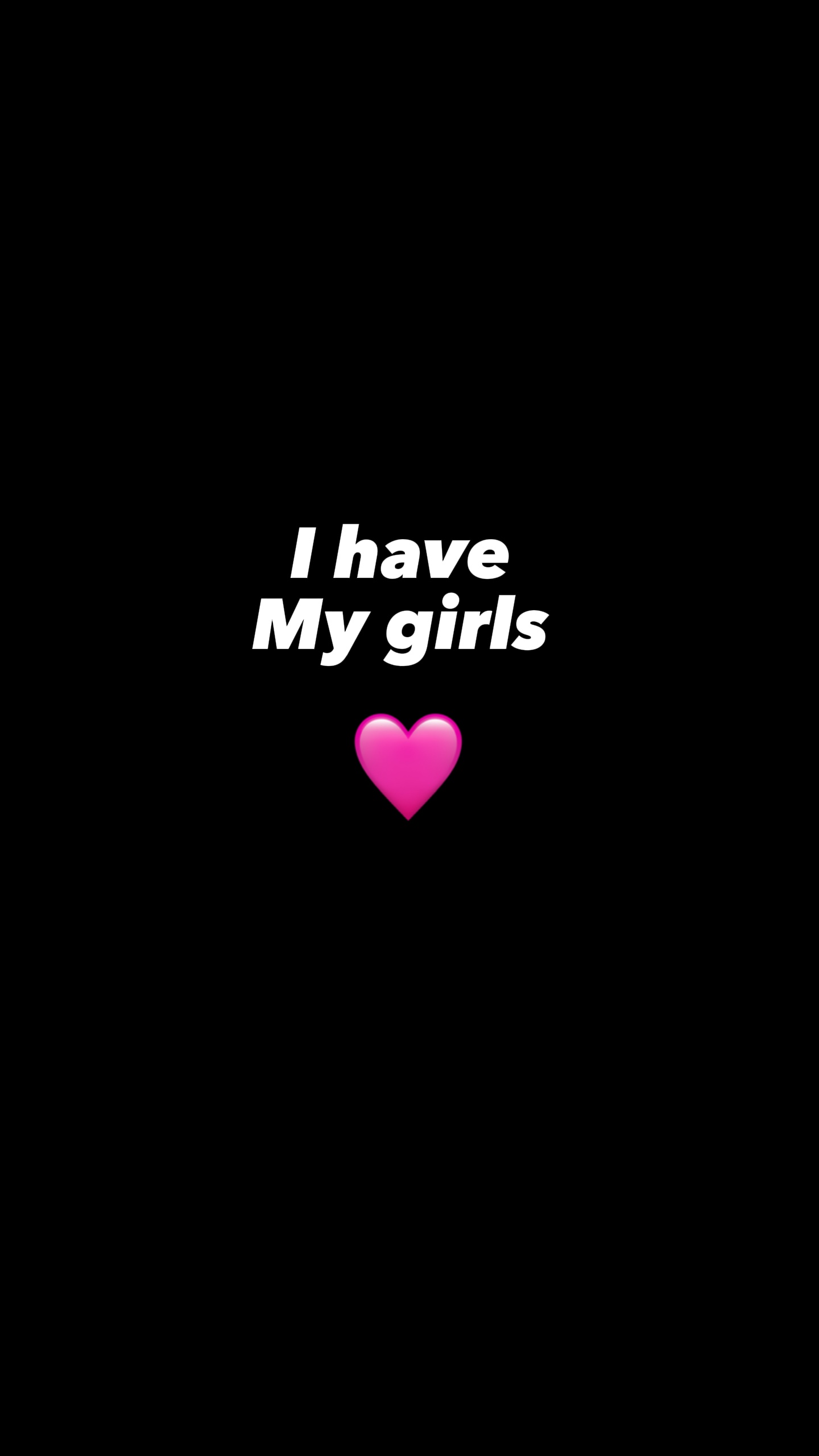 I’ve got my girls <3