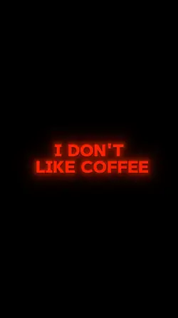 I don’t like coffe
