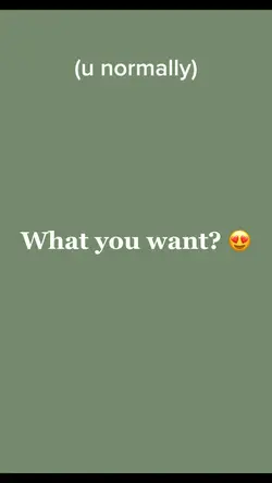 What u want?😍