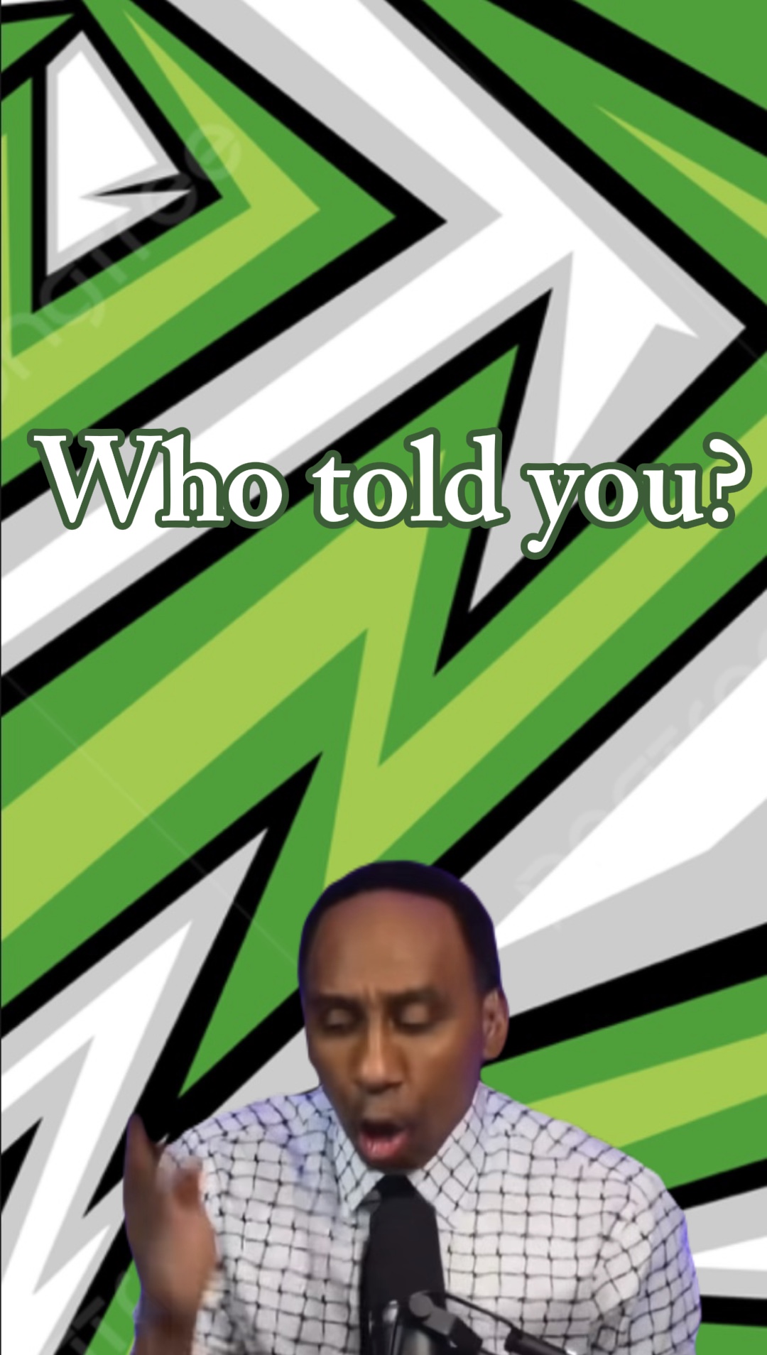 Who told you?