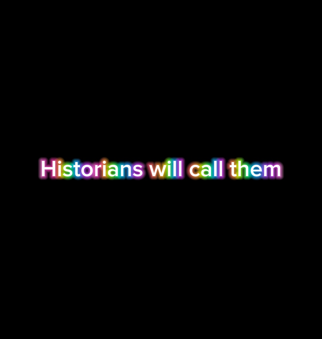 Historians will call