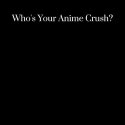 Anime Crushes!