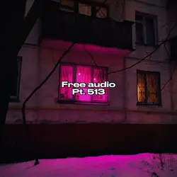 Free Audio Pt. 513