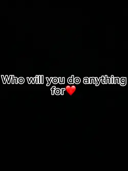 Who will you do any