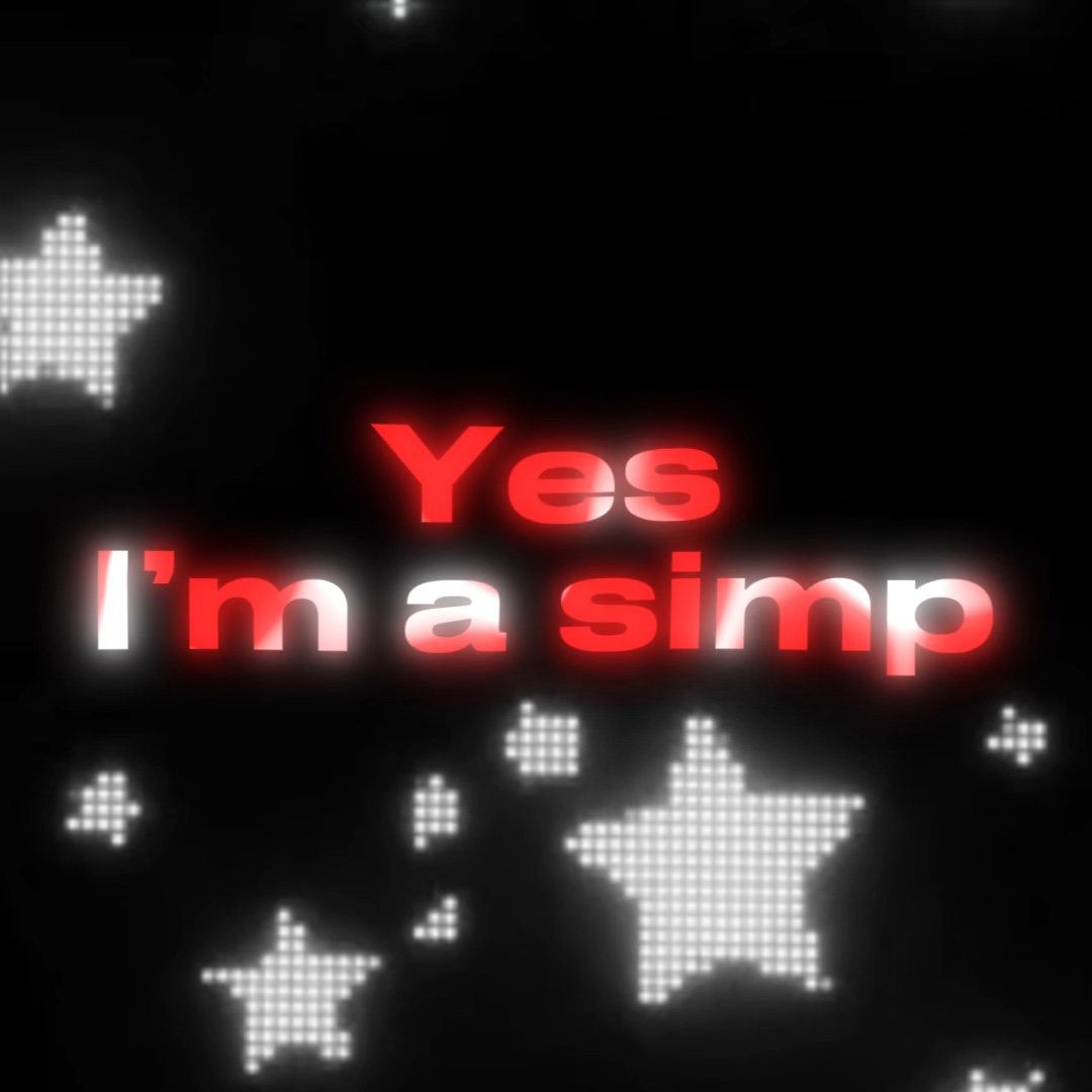 Yes, I’m A Simp