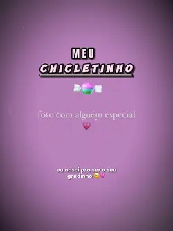 Meu chicletinho