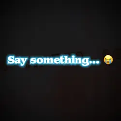 Say Something 😔