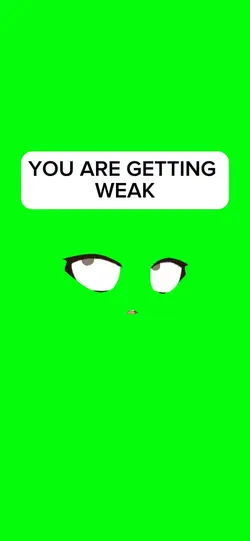 YOU’RE GETTING WEAK