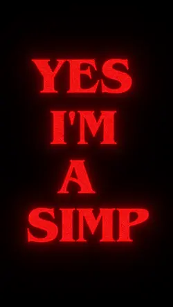 Yes I am a simp