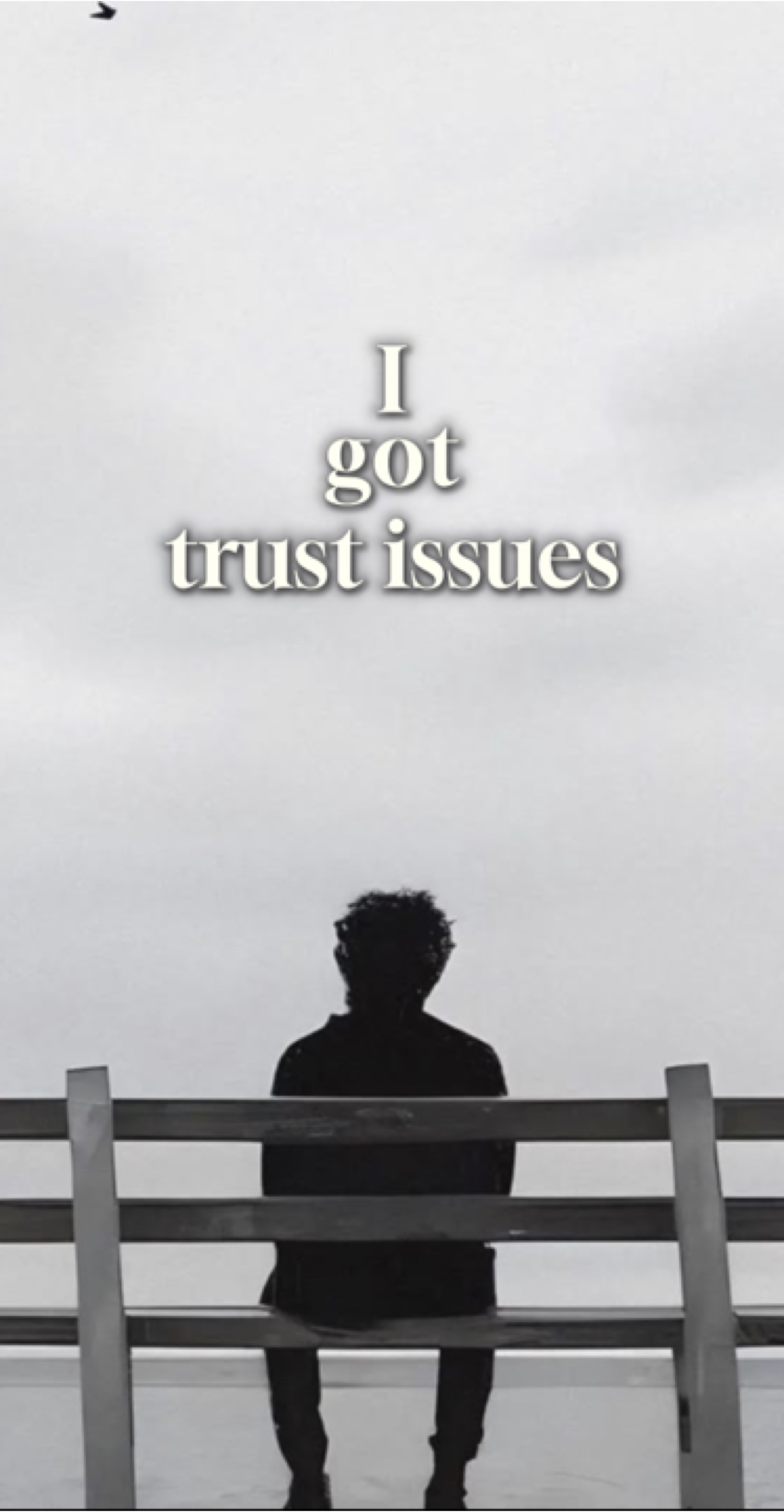 I got trust issues 