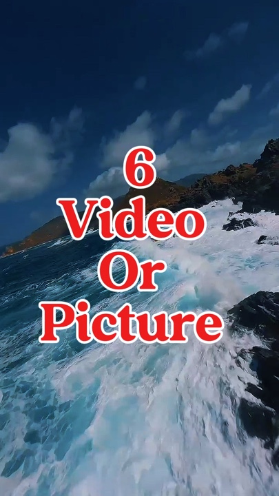 6 video or picture 