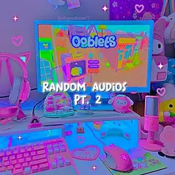 Random audios pt. 2