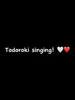 Todoroki singing!