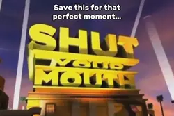 Shut Your Mout