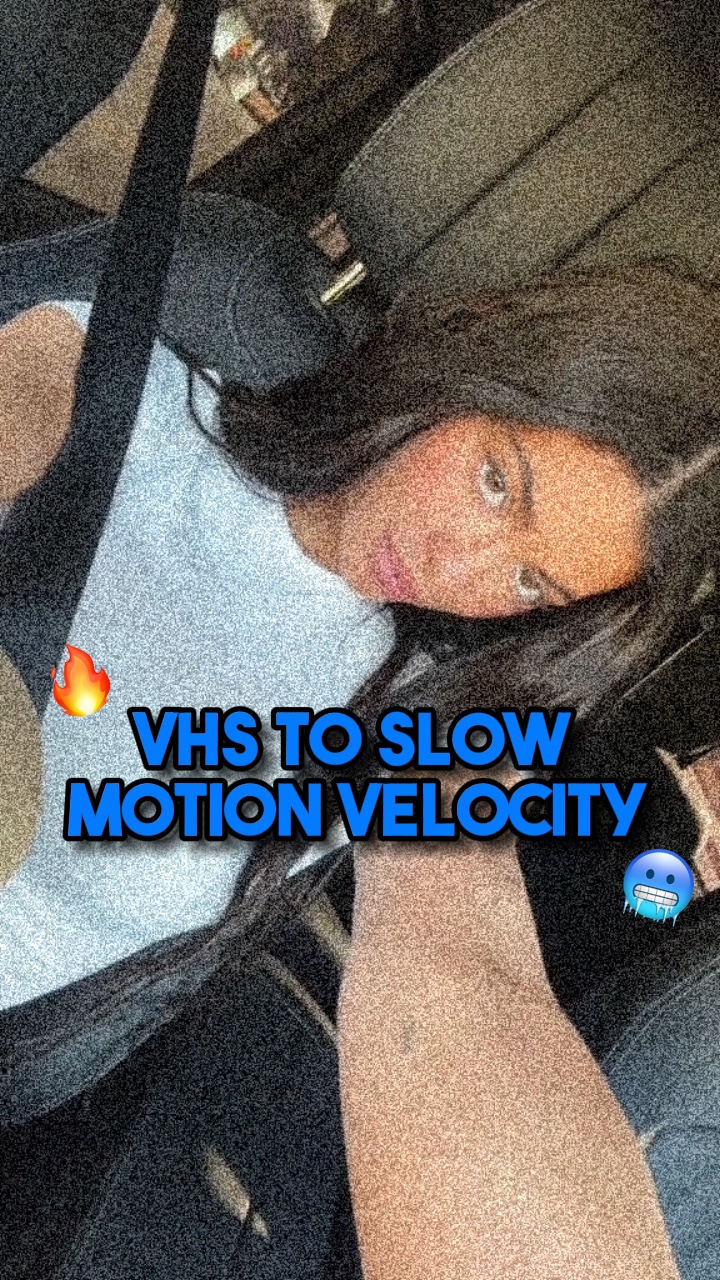 VHS Velocity slow mo