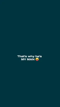 thats why hes my man