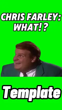 Chris Farley: What? 