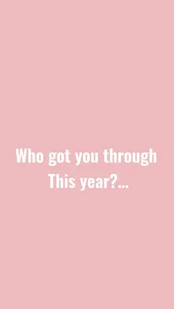 What got you through