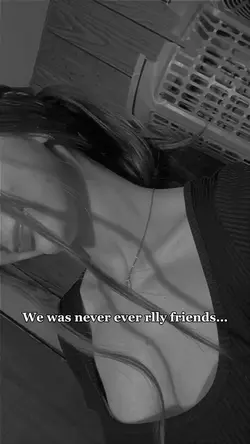 Never rlly “friends”