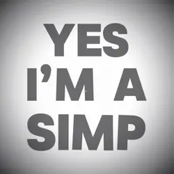 I’m a simp