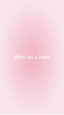 Who do u hate