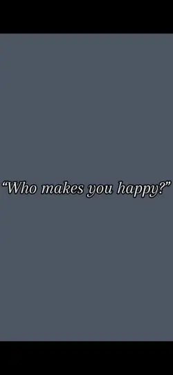 Who makes you happy?