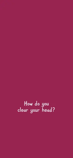 How I clear my head